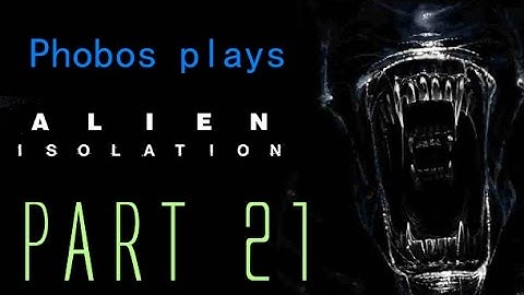 CAT AND MOUSE Phobos Plays: Alien Isolation (Part 21) #LetsGrowTogether