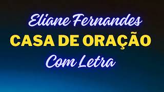 Casa de Oração   -   Eliane Fernandes    (Com Letra)