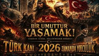Türk Kani: Zamanda Yolculuk Bir Umuttur Yaşamak 2026 Epik Türk Tarihi Şarkısı