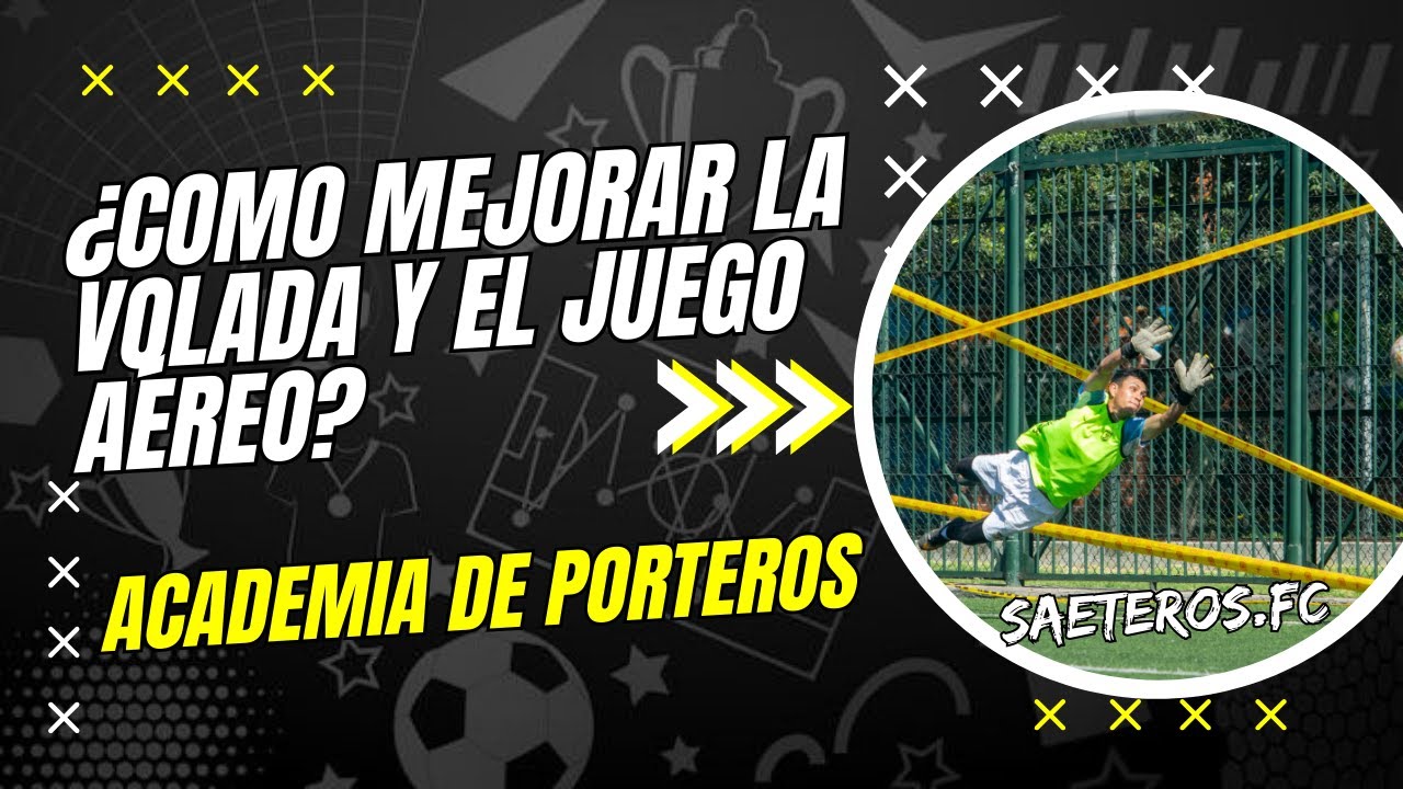 ENTRENAMIENTO DE PORTEROS: Como mejorar LA VOLADA y el JUEGO AÉREO ...