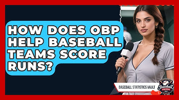 How Does OBP Help Baseball Teams Score Runs? - Baseball Statistics Vault