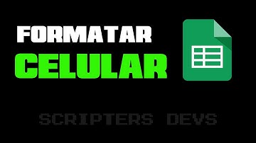 Como Formatar o Número do Celular na Planilha do Google? | Spreadsheet | Scripters Devs