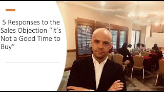 5 Responses to the Sales Objection “It’s Not a Good Time to Buy”