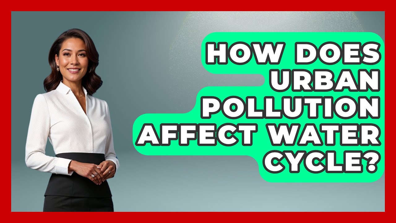 How Does Urban Pollution Affect Water Cycle? - Weather Watchdog