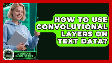 How To Use Convolutional Layers On Text Data? - AI and Machine Learning Explained
