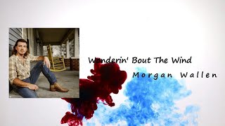 Morgan Wallen – Wonderin' Bout The Wind  Lyrics