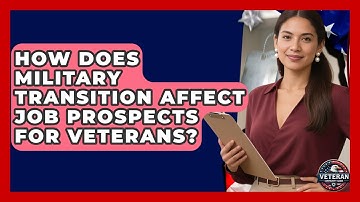 How Does Military Transition Affect Job Prospects for Veterans? - Veteran Community Guide