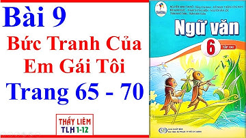 Ngữ Văn 6 Bài 9 | Bức Tranh Của Em Gái Tôi | Trang 65 - 70 | Cánh Diều