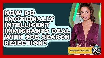 How Do Emotionally Intelligent Immigrants Deal With Job Search Rejection? - Immigrant Job Answers