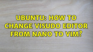 Ubuntu: How to change visudo editor from nano to vim? (2 solutions!)