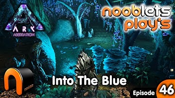 ARK Aberration INTO THE BLUE Nooblets Plays Ep46