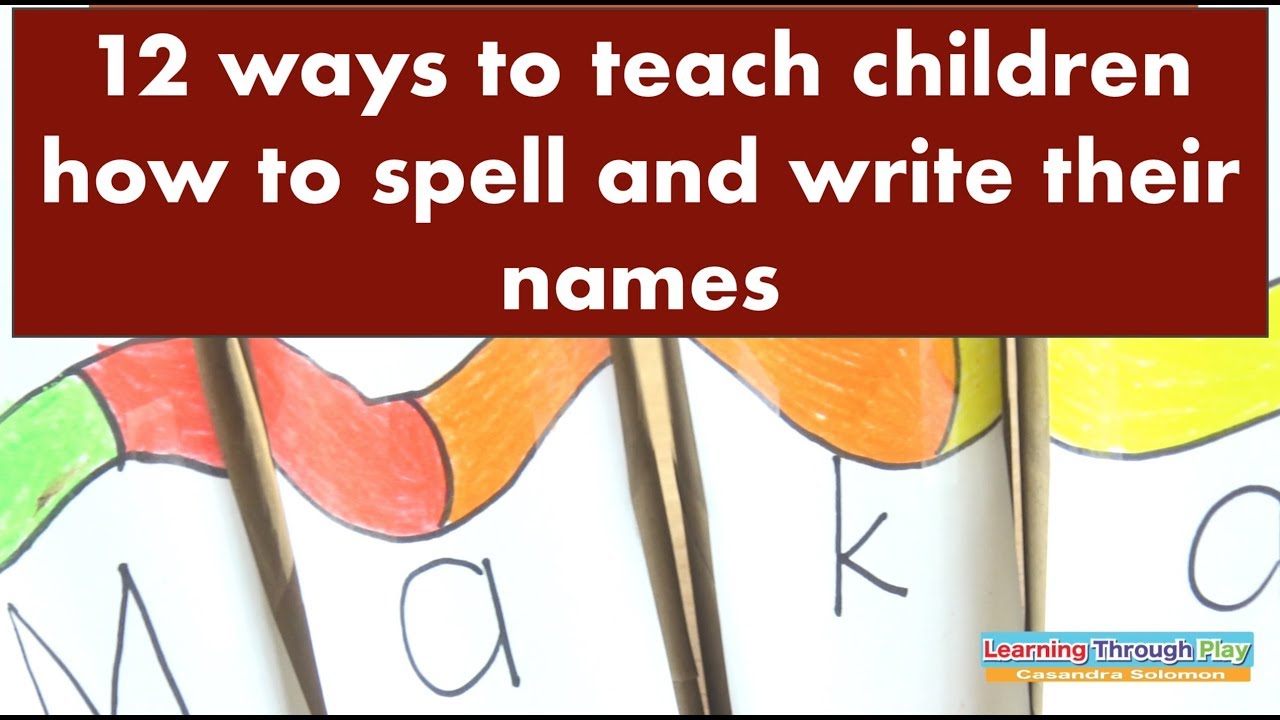 12 Ways To Teach Children To Spell And Write Their Names Youtube