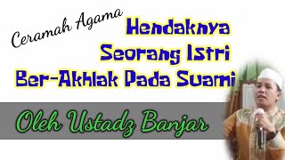 Ceramah Agama Bahasa Banjar-Hendaknya Istri Beradab kepada Suami