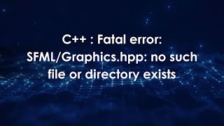 C++ : Fatal error: SFML/Graphics.hpp: no such file or directory exists