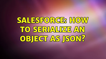 Salesforce: How to serialize an object as JSON?