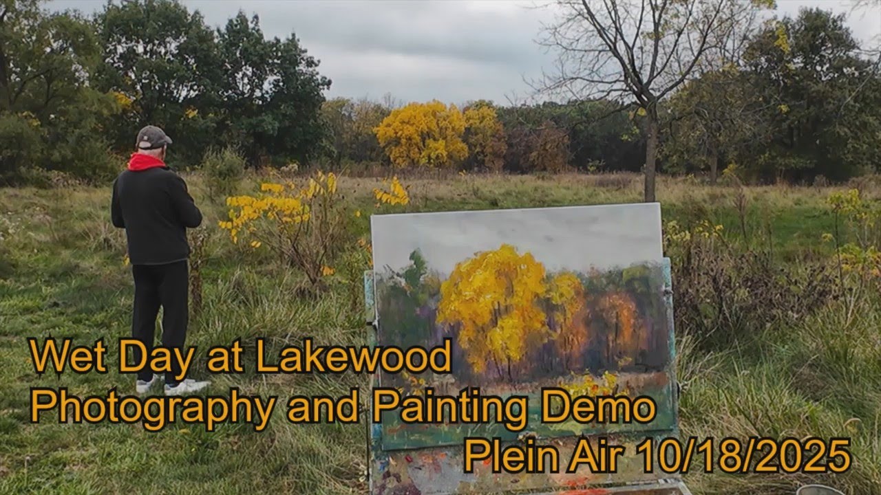Wet Day at Lakewood - Photography and Painting Demo - Plein Air 10 /18 /2025