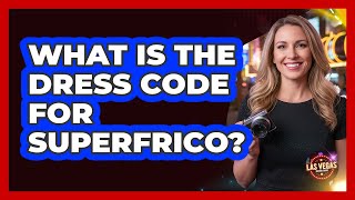 What Is The Dress Code For Superfrico?