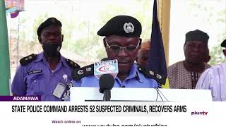 Adamawa State Police Command Arrests 52 Suspected Criminals, Recovers Arms | NEWS