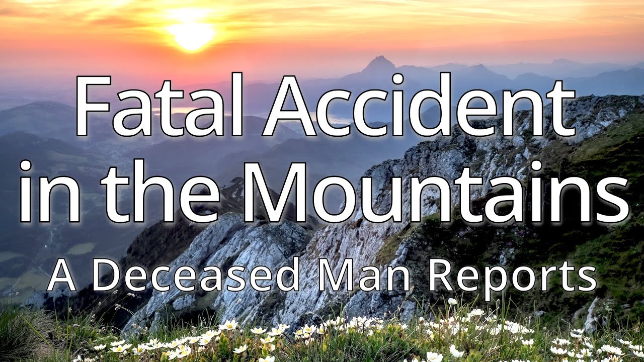 Fatal Accident in the Mountains – A Deceased Man Reports