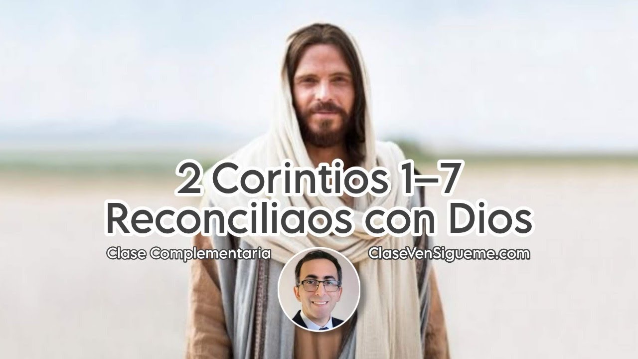 Ven Sígueme 2 Corintios 1–7 | Reconciliaos con Dios