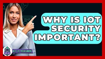 Why Is IoT Security Important? - Next LVL Programming