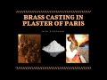 CASTING BRASS IN PLASTER OF PARIS WITH MOLTEN BRASS - MELTING BRASS