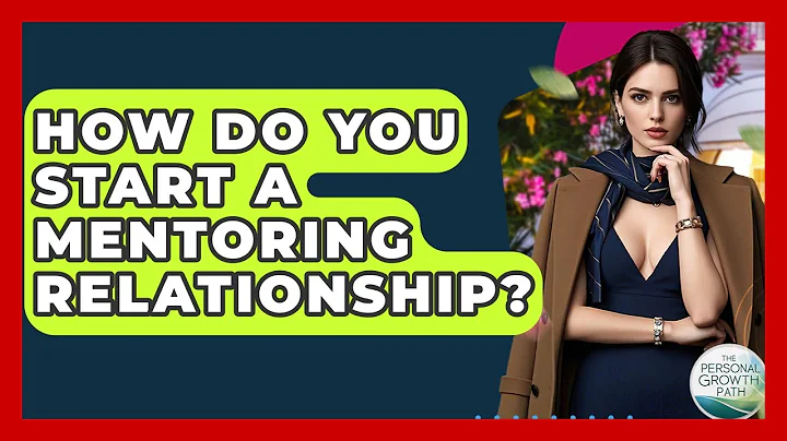 How Do You Start A Mentoring Relationship? - The Personal Growth Path