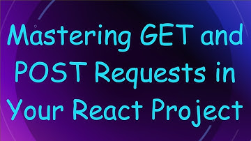 Mastering GET and POST Requests in Your React Project