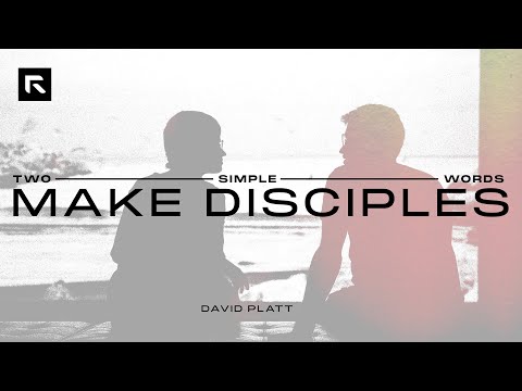 Two Simple Words: Make Disciples || David Platt