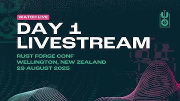 Rust Forge Conf 2025 - Day 1 - Wellington, New Zealand