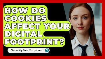 How Do Cookies Affect Your Digital Footprint? - SecurityFirstCorp.com