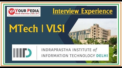 VLSI | IIIT Delhi | Interview Experience | MTech | Electronics & Communication, Interview Experience