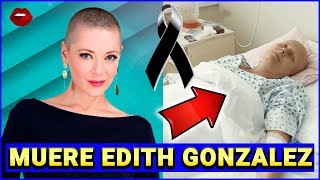 Fallece Edith Gonzalez Por Cancer De Ovario - Murió 