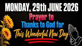 MONDAY, 29th JUNE 2026 | Prayer to Thanks to God for This Wonderful New Day