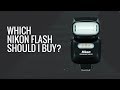 What Nikon Speedlight Should I Buy?