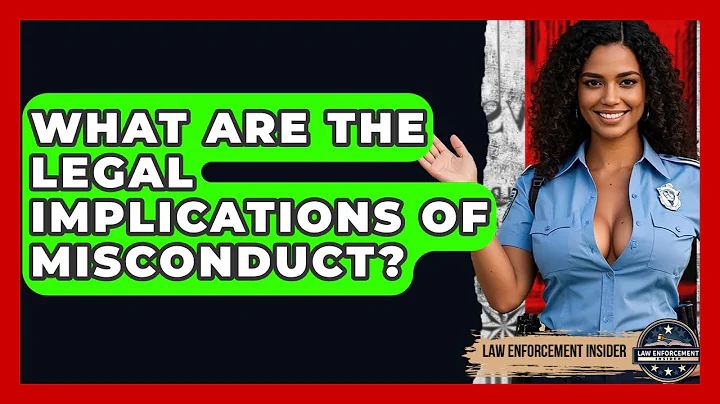 What Are The Legal Implications Of Misconduct? - Law Enforcement Insider