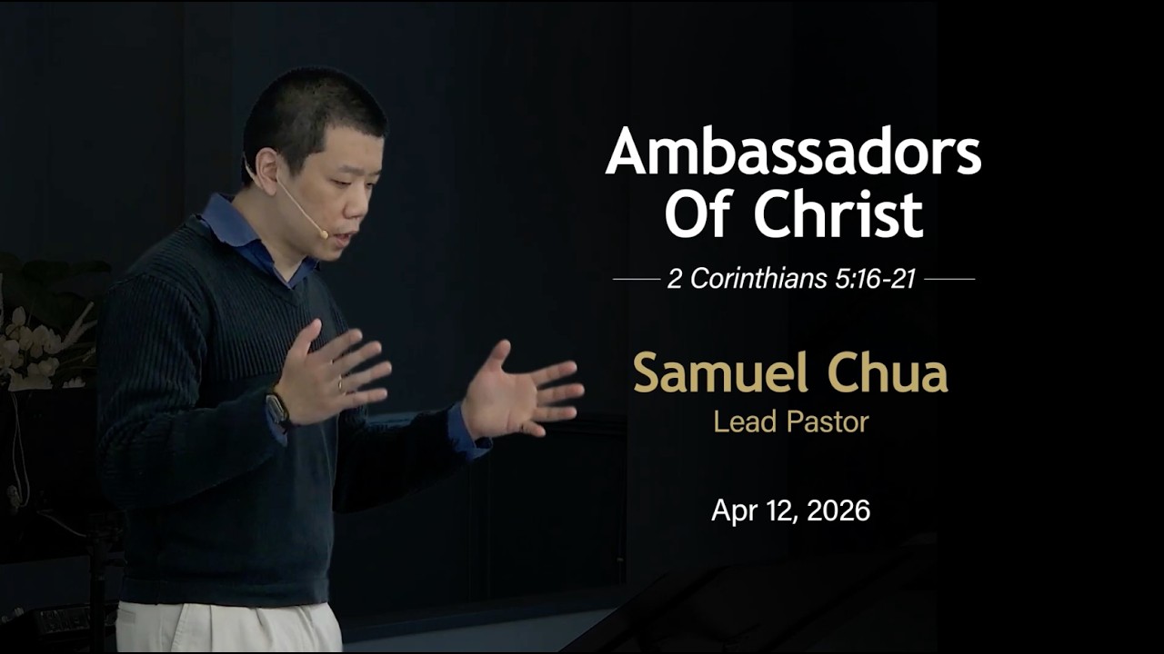 Ambassadors of Christ | 2 Corinthians 5:16-21 | Samuel Chua