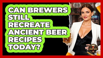 Can Brewers Still Recreate Ancient Beer Recipes Today? - The Pint Guy
