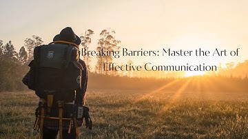 Breaking Barriers Master the Art of Effective Communication