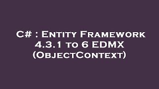 C# : Entity Framework 4.3.1 to 6 EDMX (ObjectContext) Wealth