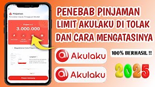 Penyebab Pengajuan Limit Akulaku Di Tolak 2025 | Cara Mengatasi Pinjaman Akulaku Agar Di ACC
