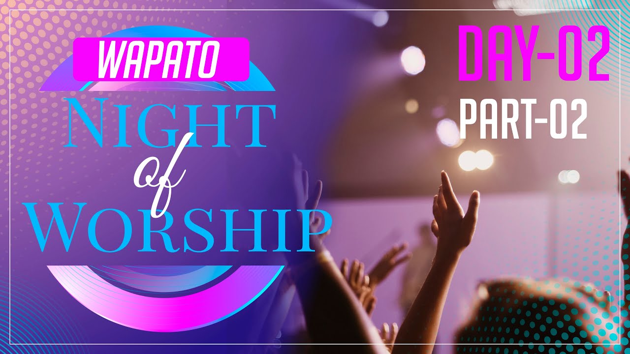 Wapato Night Of Worship Day 2 YouTube