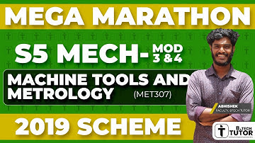 KTU BTECH SEMESTER 5 MECHANICAL ENGINEERING MET307 MACHINE TOOLS & METROLOGY MOD 3 & 4 MEGA MARATHON