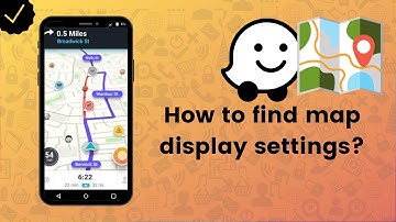 How to find map display settings on Waze? - Waze Tips