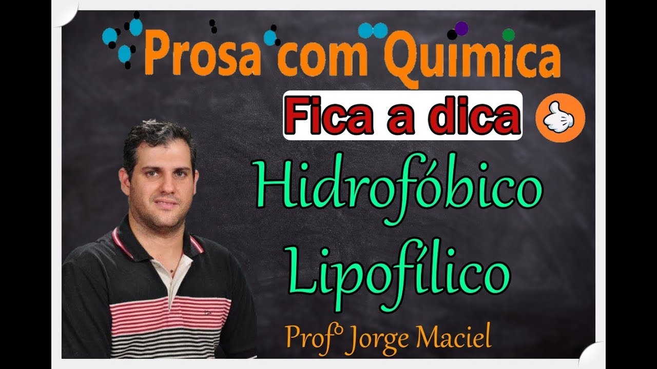 Prosa com Química - Fica a dica - Hidrofílico ou Lipofóbico?