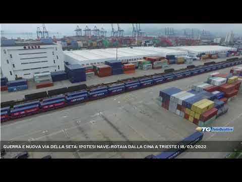 GUERRA E NUOVA VIA DELLA SETA: IPOTESI NAVE-ROTAIA DALLA CINA A TRIESTE | 18/03/2022