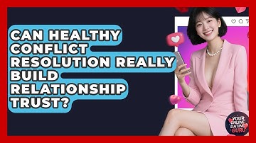 Can Healthy Conflict Resolution Really Build Relationship Trust? - Your Online Dating Guru
