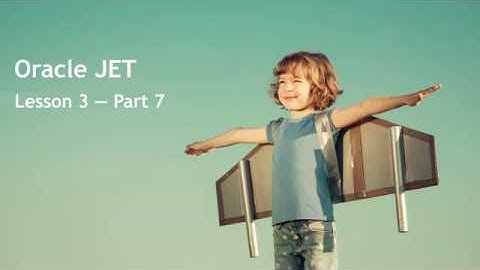 Oracle JET - Lesson 3 - Part 7: Testing and Debugging