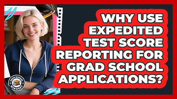 Why Use Expedited Test Score Reporting For Grad School Applications? - Grad School Mindset