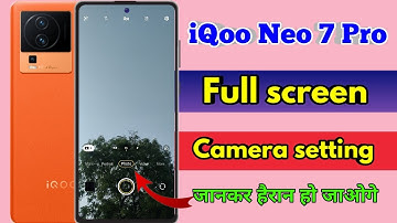 how to full screen camera in iqoo neo 7 pro, iqoo neo 7 pro full screen camera setting